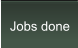 Jobs done